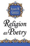 Andrew M. Greeley Religion As Poetry Revised 