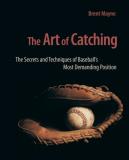 Brent Mayne The Art Of Catching The Secrets And Techniques Of Baseball's Most Dem 