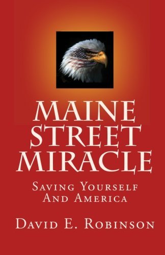 David E. Robinson Maine Street Miracle Saving Yourself And America 