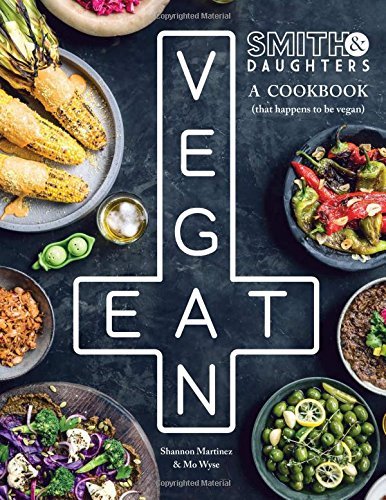 Shannon Martinez Smith & Daughters A Cookbook (that Happens To Be Vegan) 