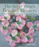 Carol Brenner Doelp Art Of French Beaded Flowers The Creative Techniques For Making 30 Beautiful Bloom 