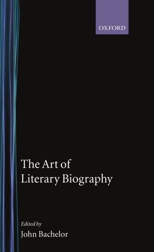 John J. Batchelor The Art Of Literary Biography 