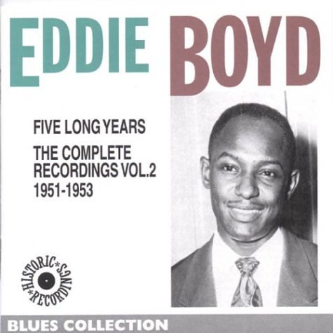 Eddie Boyd/Five Long Years: Complete Reco