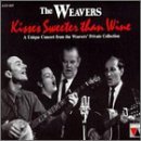Weavers/Kisses Sweeter Than Wine