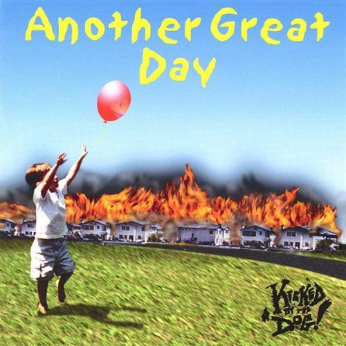 Kicked By The Dog/Another Great Day