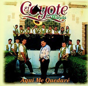 El Coyote Y Su Banda/Aqui Me Quedare