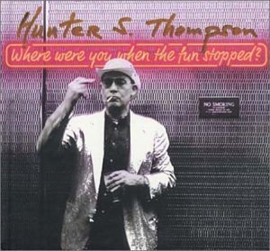 Hunter S. Thompson/Where Were You When The Fun St