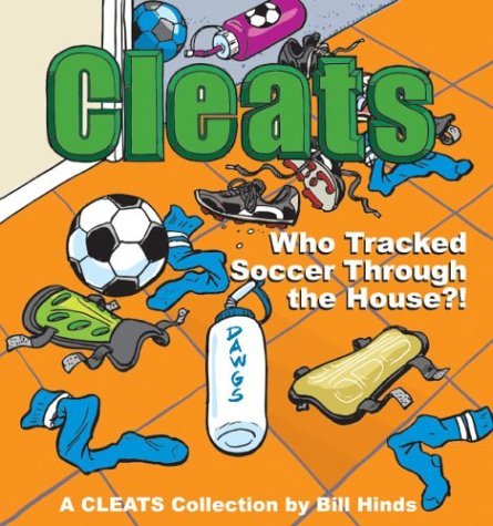 Bill Hinds/Cleats Who Tracked Soccer Through the House?@ A Cleats Collection