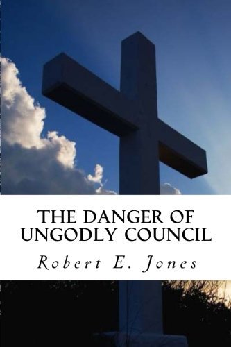 Robert E. Jones/The Danger of Ungodly Council