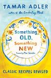 Tamar Adler Something Old Something New Classic Recipes Revised 