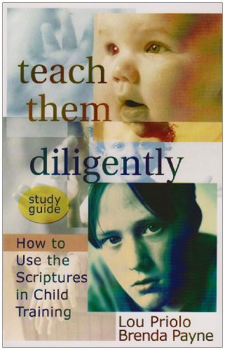 Louis Paul Priolo Teach Them Diligently How To Use The Scriptures In Child Training Study Guide 