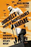 Giles Milton Churchill's Ministry Of Ungentlemanly Warfare The Mavericks Who Plotted Hitler's Defeat 