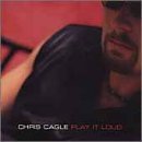 CAGLE,CHRIS/PLAY IT LOUD