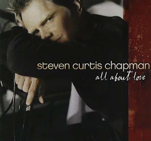 CHAPMAN,STEVEN CURTIS/ALL ABOUT LOVE