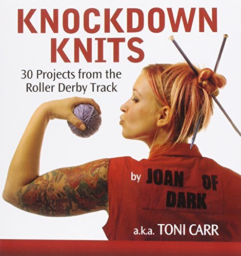 Toni Carr/Knockdown Knits@ 30 Projects from the Roller Derby Track