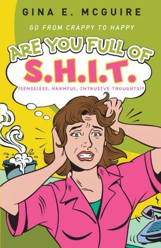 Gina E. Mcguire Are You Full Of S.H.I.T.(senseless Harmful Intru Go From Crappy To Happy 