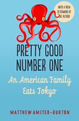 Matthew Amster-Burton/Pretty Good Number One@ An American Family Eats Tokyo