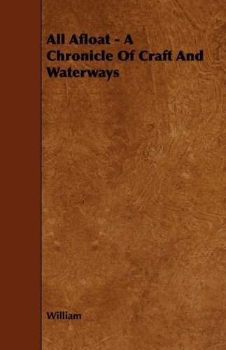 William/All Afloat - A Chronicle Of Craft And Waterways