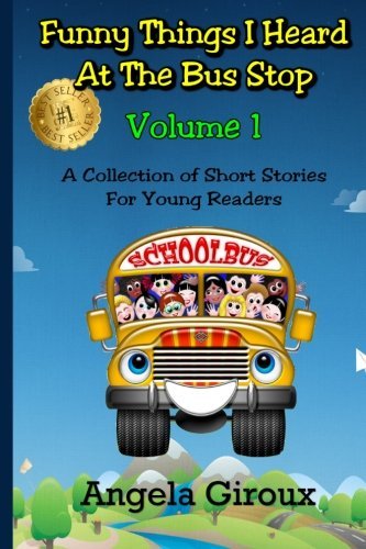 Rob Rodenparker/Funny Things I Heard at the Bus Stop@ Volume 1: A Collection of Short Stories for Young