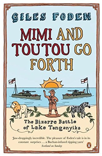 Giles Foden/Mimi And Toutou Go Forth@The Bizarre Battle Of Lake Tanganyika