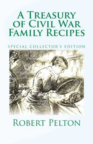 Robert W. Pelton A Treasury Of Civil War Family Recipes Special Avarasboro Limited Edition 