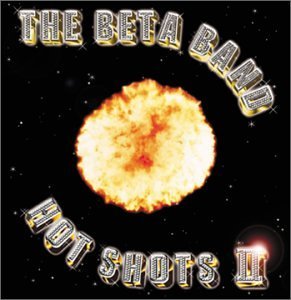 BETA BAND/HOT SHOTS II