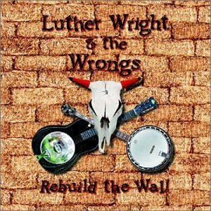 WRIGHT,LUTHER & THE WRONGS/REBUILD THE WALL