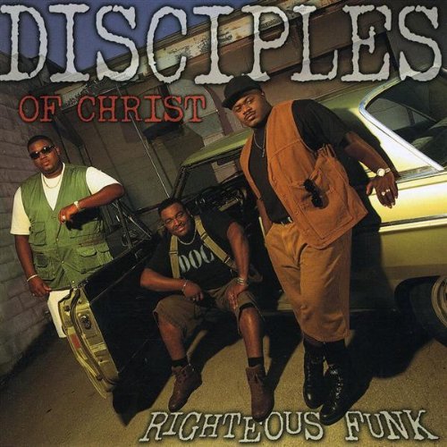 DISCIPLES OF CHRIST/RIGHTEOUS FUNK