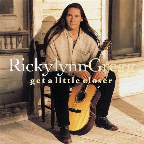 GREGG,RICKY LYNN/GET A LITTLE CLOSER