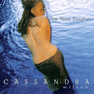 Cassandra Wilson/New Moon Daughter