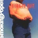 SMOKING POPES/BORN TO QUIT