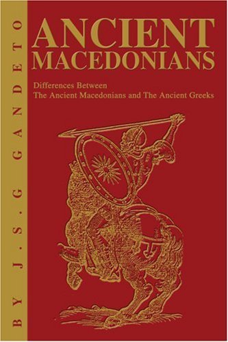 J. S. Gandeto Ancient Macedonians Differences Between The Ancient Macedonians And T 
