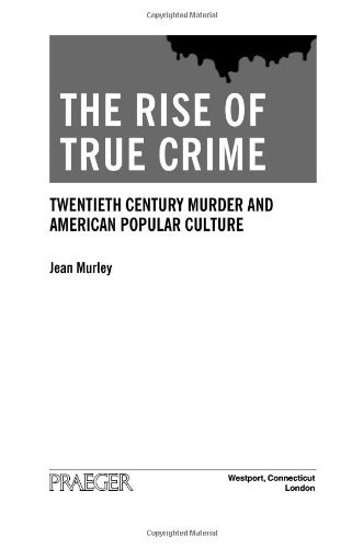 Jean Murley The Rise Of True Crime Twentieth Century Murder And American Popular Cul 
