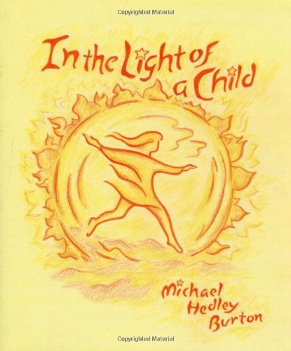 Michael Hedley Burton In The Light Of A Child A Journey Through The 52 Weeks Of The Year In Bot Revised 