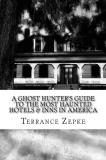 Terrance Zepke A Ghost Hunter's Guide To The Most Haunted Hotels 