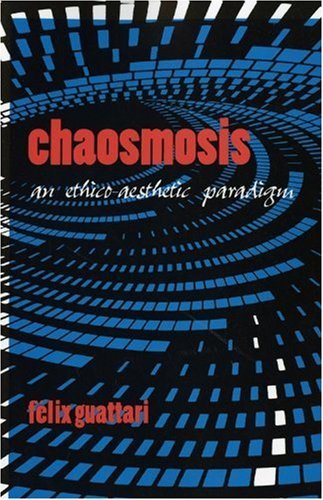 Felix Guattari Chaosmosis An Ethico Aesthetic Paradigm 