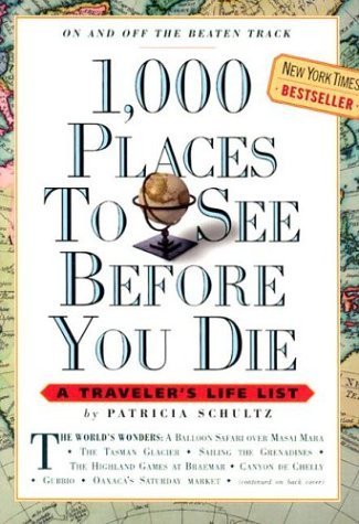 PATRICIA SCHULTZ/1,000 PLACES TO SEE BEFORE YOU DIE: A TRAVELER'S L