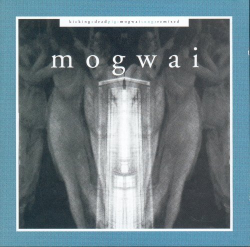 Mogwai/Kicking A Dead Pig