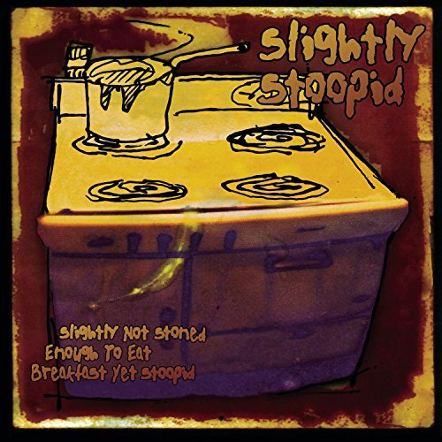 Slightly Stoopid/Slightly Not Stoned Enough To Eat Breakfast Yet Stoopid