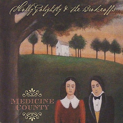 Holly & The Brokeoff Golightly/Medicine County