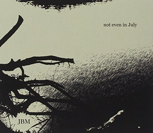 Jbm/Not Even In July