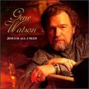 Gene Watson/Jesus Is All I Need