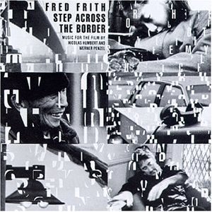 Fred Frith/Step Across The Border