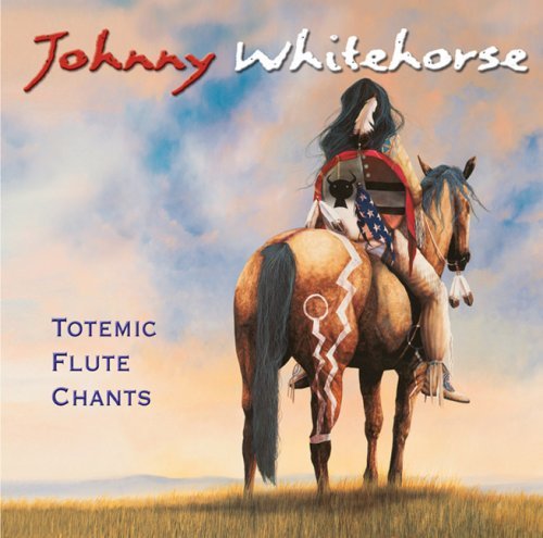 Johnny Whitehorse/Totemic Flute Chants