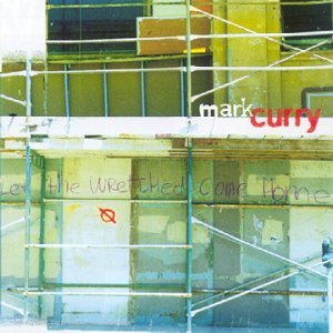 Mark Curry/Let The Wretched Come Home