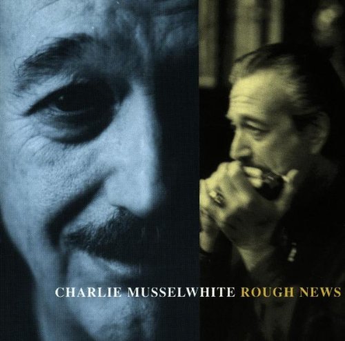 Charlie Musselwhite/Rough News