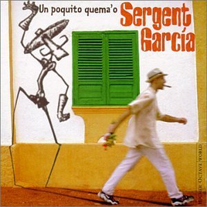 Sergent Garcia/Un Poquito Quema'O