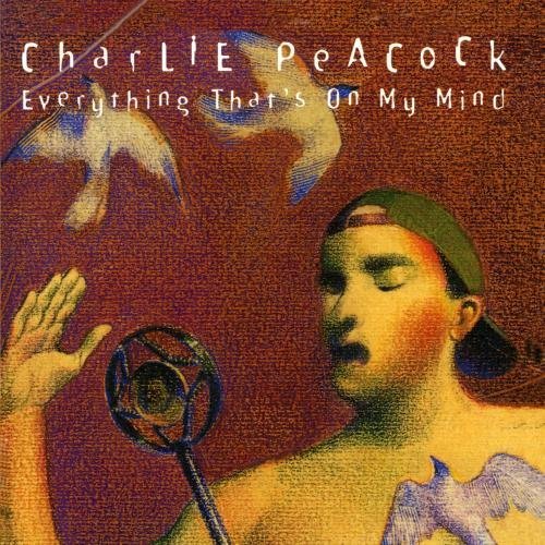 Charlie Peacock/Everything That's On My Mind