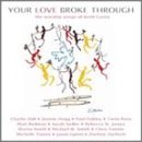 Your Love Broke Through Worship Songs Of Keith Green 