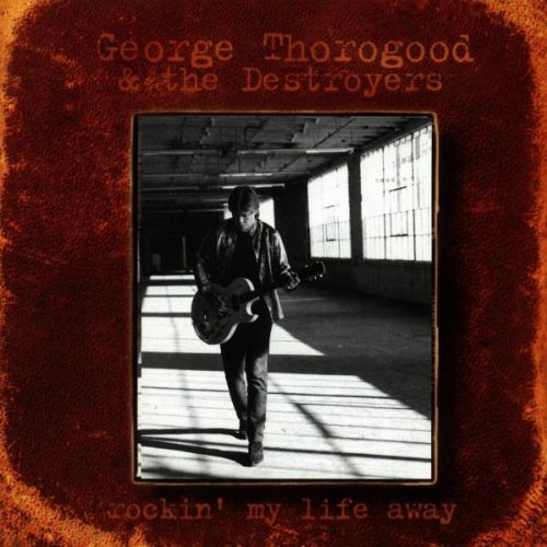 THOROGOOD,GEORGE/ROCKIN' MY LIFE AWAY